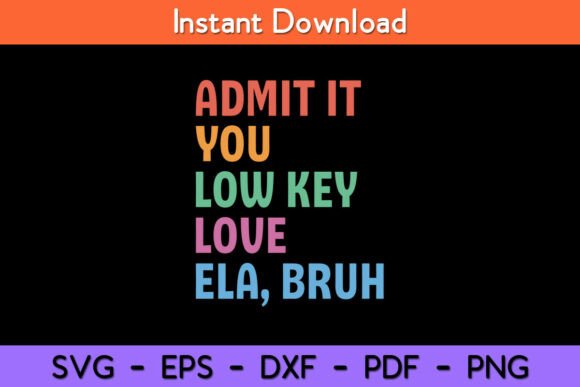 Admit It You Low Key Love ELA Bruh Funny Graphics & Crafts