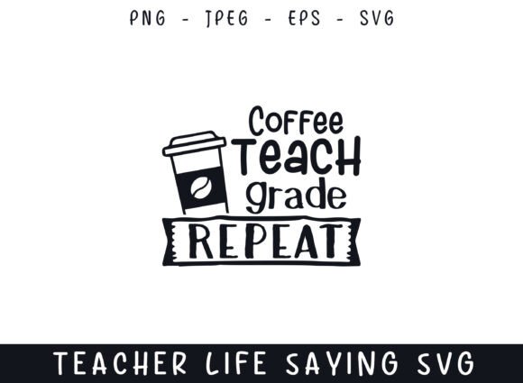 Coffee Teach Repeat Graphics for Crafts