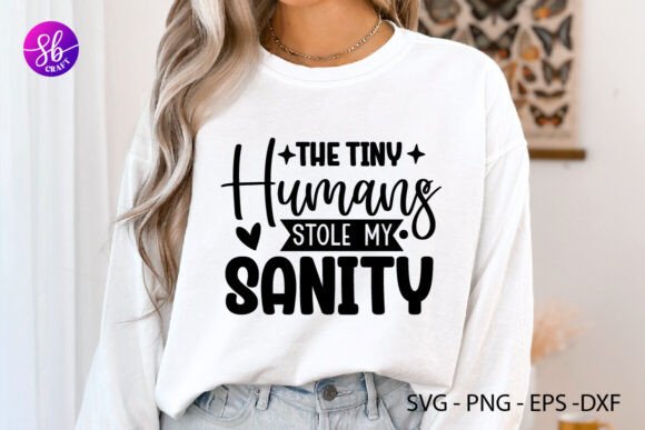 The Tiny Humans Stole My Sanity Graphics for Crafts